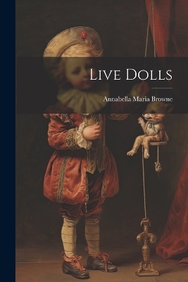 Live Dolls - Annabella Maria Browne