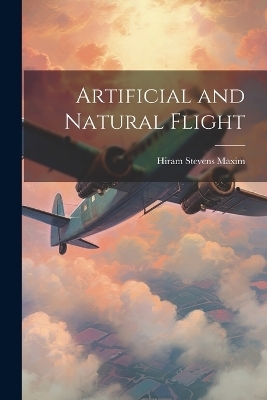 Artificial and Natural Flight - Hiram Stevens Maxim