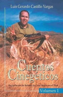 Cuentos Cinegéticos Vol I - Luis Gerardo Castillo Vargas