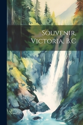 Souvenir, Victoria, B.C -  Anonymous