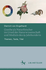 Goethe als Naturforscher im Urteil der Naturwissenschaft und Medizin des 19. Jahrhunderts - Dietrich von Engelhardt