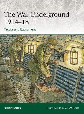 The War Underground 1914–18: Tactics and Equipment - Simon Jones