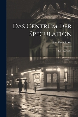 Das Centrum der Speculation - Karl Rosenkranz