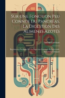 Sur Une Fonction Peu Connue Du Pancréas, La Digestion Des Aliments Azotés - Lucien Corvisart