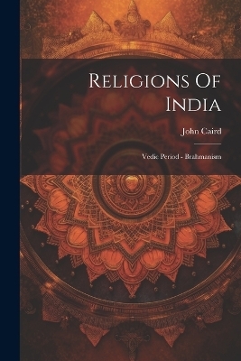 Religions Of India - John Caird