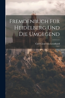 Fremdenbuch für Heidelberg und die Umgegend - 