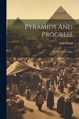 Pyramids And Progress - John Ward