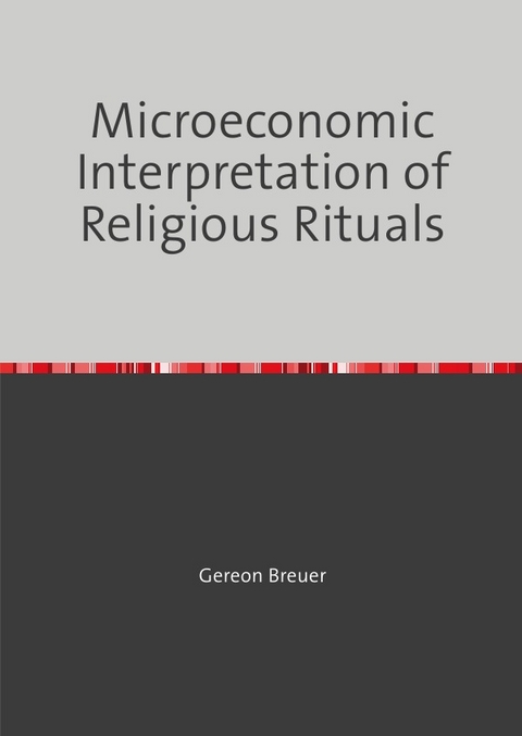 Microeconomic Interpretation of Religious Rituals - Gereon Breuer