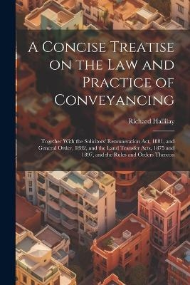 A Concise Treatise on the law and Practice of Conveyancing - Richard Hallilay