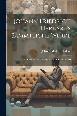 Johann Friedrich Herbart's Sämmtliche Werke - Johann Friedrich Herbart