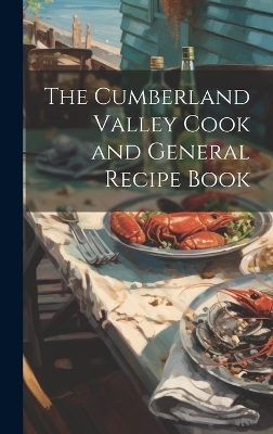 The Cumberland Valley Cook and General Recipe Book -  Anonymous