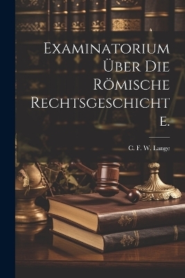 Examinatorium über die Römische Rechtsgeschichte. - 