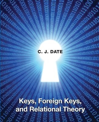 Keys, Foreign Keys, and Relational Theory - Chris Date