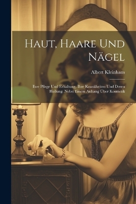 Haut, Haare Und Nägel - Albert Kleinhans