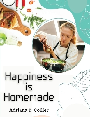 Happiness is Homemade -  Adriana B Collier