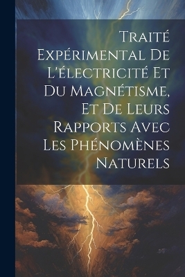 Traité Expérimental De L'électricité Et Du Magnétisme, Et De Leurs Rapports Avec Les Phénomènes Naturels -  Anonymous