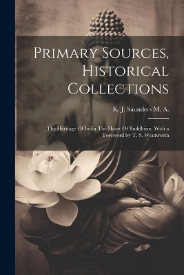 Primary Sources, Historical Collections - K J Saunders M a