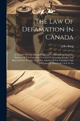 The Law Of Defamation In Canada - John King