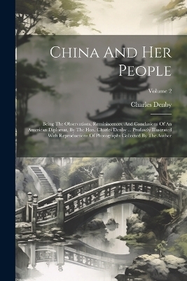 China And Her People - Charles Denby