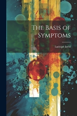 The Basis of Symptoms - Ludolph Krehl