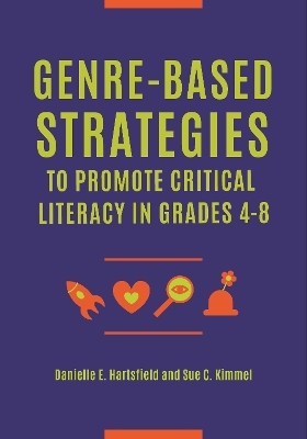 Genre-Based Strategies to Promote Critical Literacy in Grades 4–8 - Danielle E. Sachdeva, Sue C. Kimmel