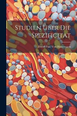 Studien Uber Die Spezificitat - David Paul Von Hansemann