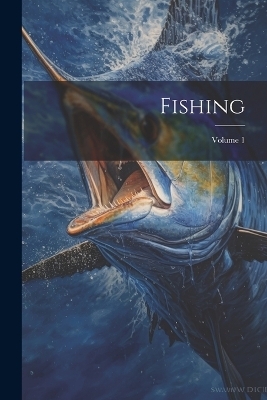 Fishing; Volume 1 -  Anonymous