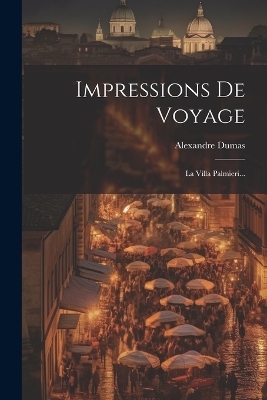 Impressions De Voyage - Alexandre Dumas (père)