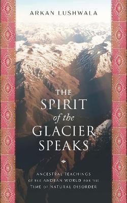 The Spirit of the Glacier Speaks - Arkan Lushwala