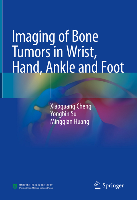 Imaging of Bone Tumors in Wrist, Hand, Ankle and Foot - Xiaoguang Cheng, Yongbin Su, Mingqian Huang