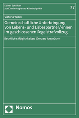 Gemeinschaftliche Unterbringung von Lebens- und Liebespartner/-innen im geschlossenen Regelstrafvollzug - Viktoria Wieck