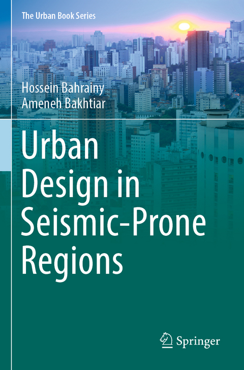 Urban Design in Seismic-Prone Regions - Hossein Bahrainy, Ameneh Bakhtiar