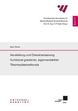 Herstellung und Charakterisierung funktional gradierter, eigenverstärkter Thermoplastverbunde - Björn Rohde