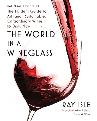 The World in a Wineglass - Ray Isle