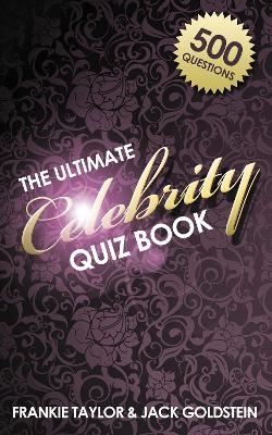 The Ultimate Celebrity Quiz Book - Jack Goldstein, Frankie Taylor