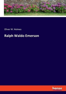 Ralph Waldo Emerson - Oliver W. Holmes