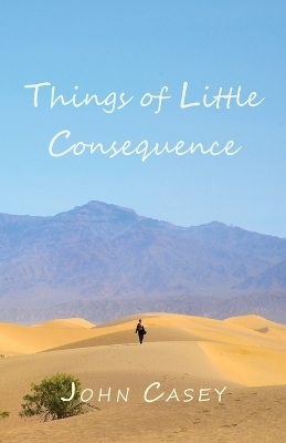 Things of Little Consequence - John Casey