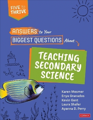 Answers to Your Biggest Questions About Teaching Secondary Science - Karen Mesmer, Enya Granados, Kevin Gant, Laura Shafer, Ayanna D. D. Perry