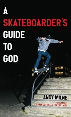 A Skateboarder's Guide to God - Andy Milne