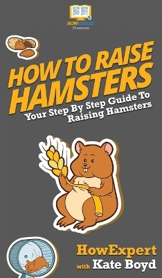 How To Raise Hamsters -  HowExpert, Kate Boyd