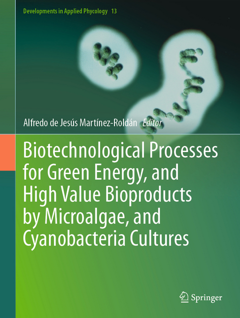 Biotechnological Processes for Green Energy, and High Value Bioproducts by Microalgae, and Cyanobacteria Cultures - 