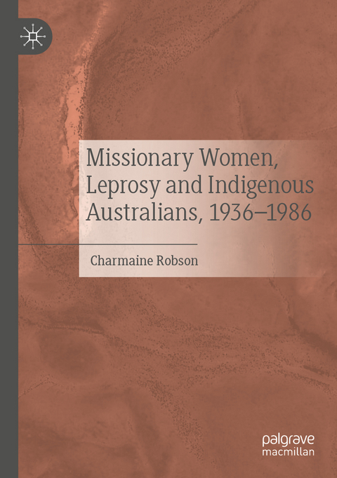 Missionary Women, Leprosy and Indigenous Australians, 1936–1986 - Charmaine Robson