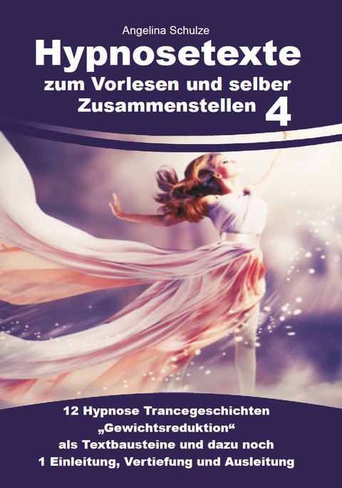 Hypnosetexte zum Vorlesen und selber Zusammenstellen 4 - Angelina Schulze