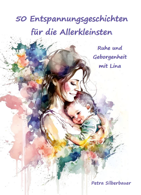 50 Entspannungsgeschichten für die Allerkleinsten - Petra Silberbauer