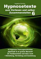 Hypnosetexte zum Vorlesen und selber Zusammenstellen 6 - Angelina Schulze