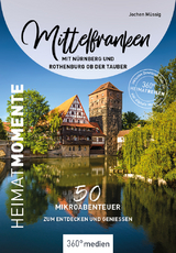 Mittelfranken mit Nürnberg und Rothenburg ob der Tauber - HeimatMomente - Jochen Müssig