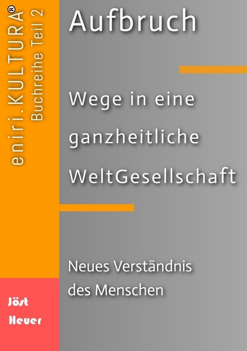 Aufbruch - Wege in eine ganzheitliche WeltGesellschaft - Bernd Walter Jöst, Andreas Heuer