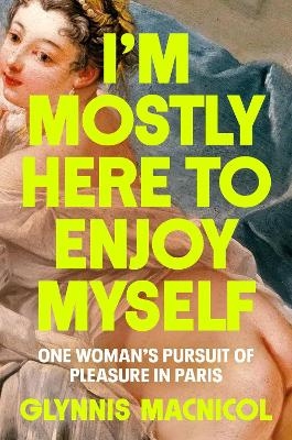 I'm Mostly Here to Enjoy Myself - Glynnis MacNicol