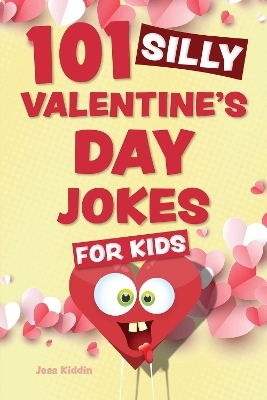 101 Silly Valentine's Day Jokes for Kids -  Editors of Ulysses P