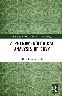 A Phenomenological Analysis of Envy - Michael Robert Kelly